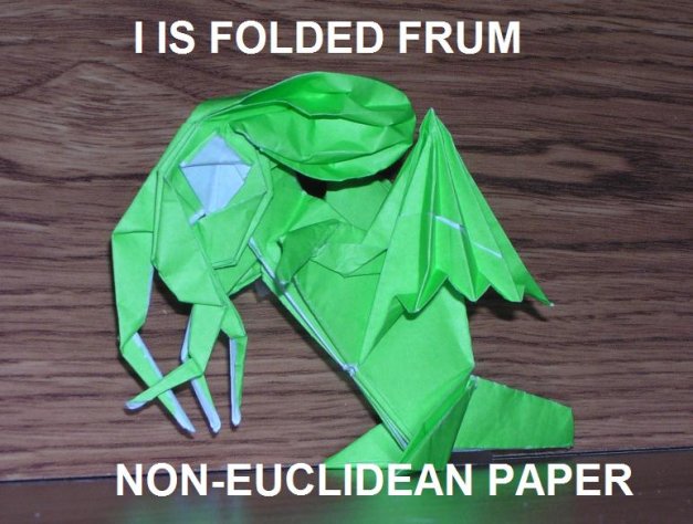 I IS FOLDED FRUM NON-EUCLIDEAN PAPER